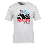 Born To Ride Forced To Work Unisex Cotton Tshirt