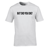 But Did You Die Unisex Cotton Tshirt