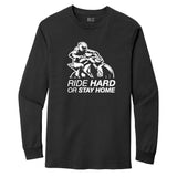 Ride Hard Or Stay Home Unisex Cotton Long Sleeve Tshirt