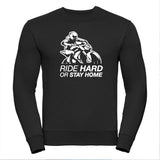 Ride Hard or Stay Home Unisex Sweatshirt