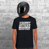 Sorry Officer I Thought You Wanted To Race Unisex Cotton Tshirt