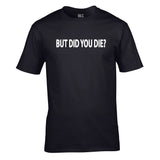 But Did You Die Unisex Cotton Tshirt