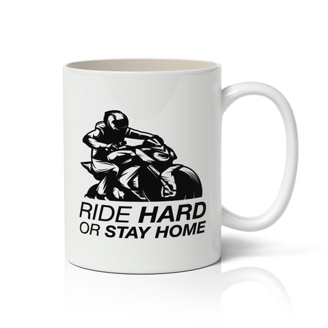 Ride Hard Or Stay Home Mug