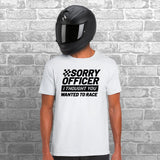Sorry Officer I Thought You Wanted To Race Unisex Cotton Tshirt